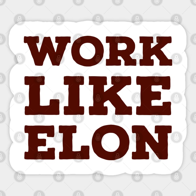 Work like Elon Sticker by Imaginate